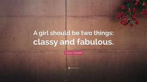 “A girl should be two things: classy and fabulous” 